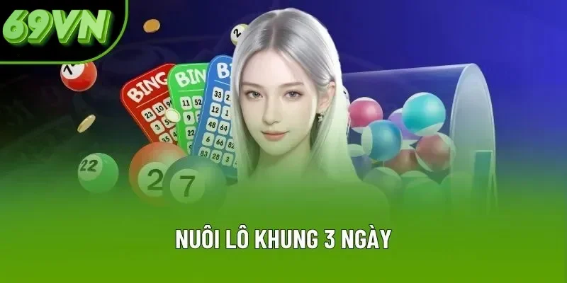 Chia Sẻ Chiến Thuật Nuôi Lô Khung 3 Ngày Hiệu Quả Cao